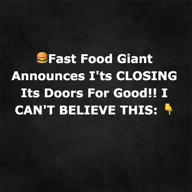 Fast Food Giant Announces I’ts CLOSING Its Doors – BeInspireDaily